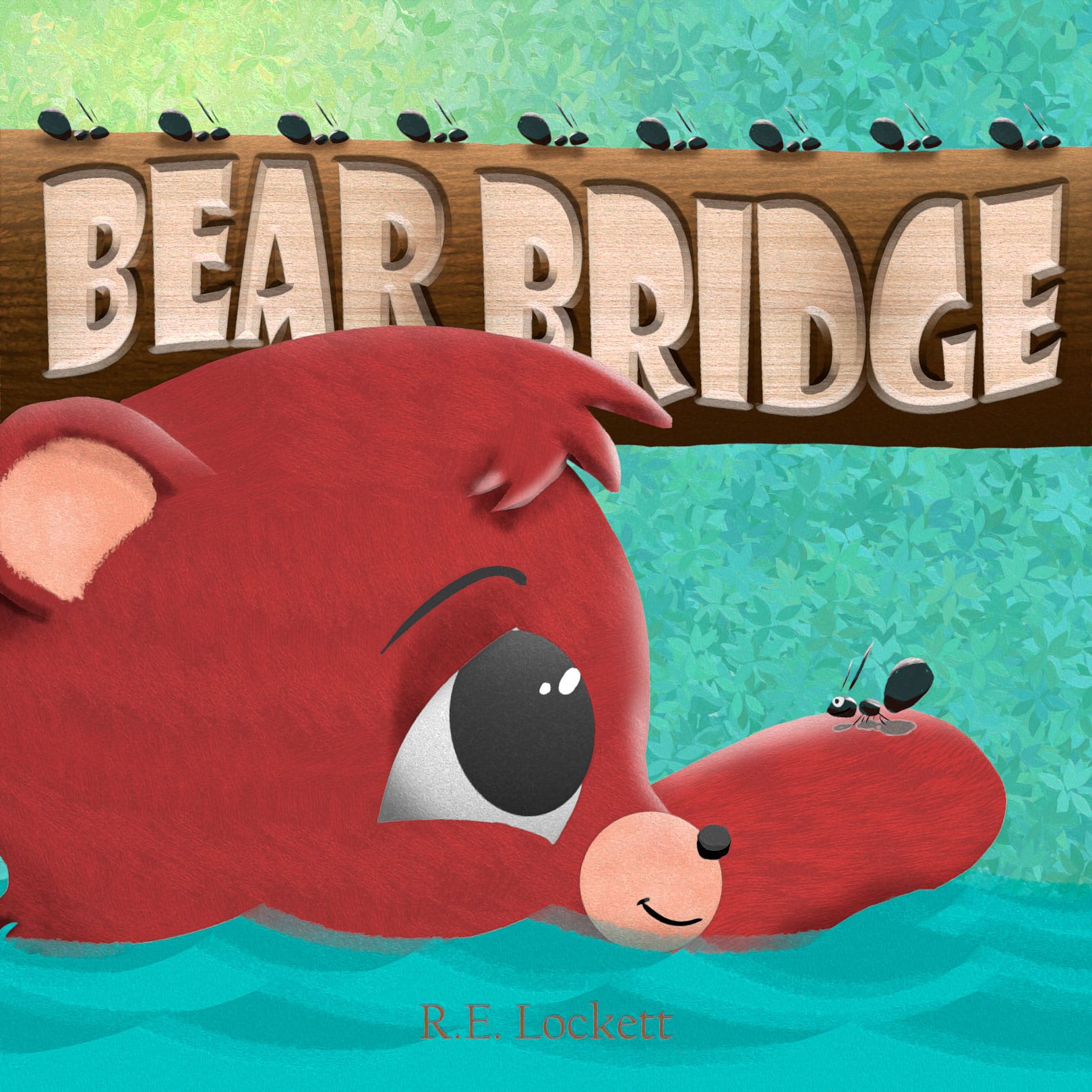 The cover of Bear Bridge by R.E. Lockett. A young bear holds a black ant on its paw above waters that reach its chin. The time is stylized as an etching in a log, ants cross over the top of it. The author's name sits in the water at the bottom of the scene.