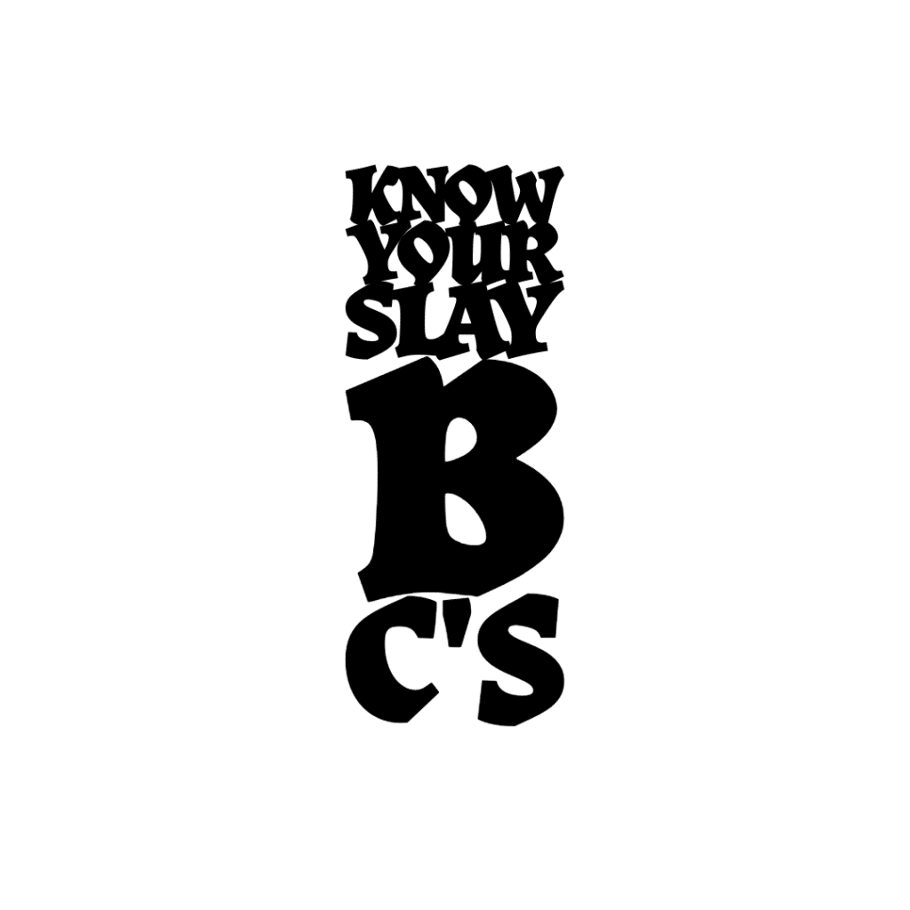 Know Your Slay B C's
